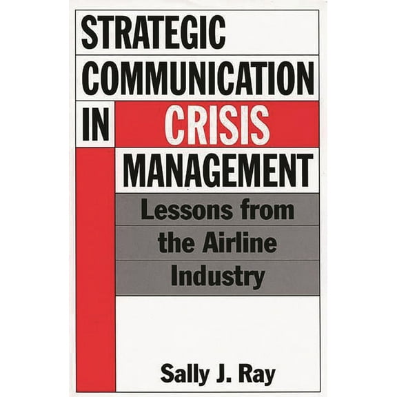 Strategic Communication in Crisis Management: Lessons from the Airline Industry, (Hardcover)