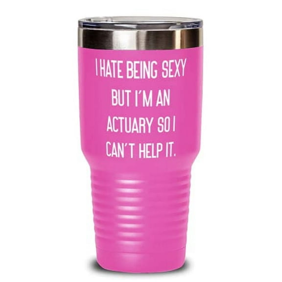 Fun Actuary s, I Hate Being Sexy but I'm an Actuary So I Can't Help It, Epic 30oz Tumbler For Colleagues From Friends