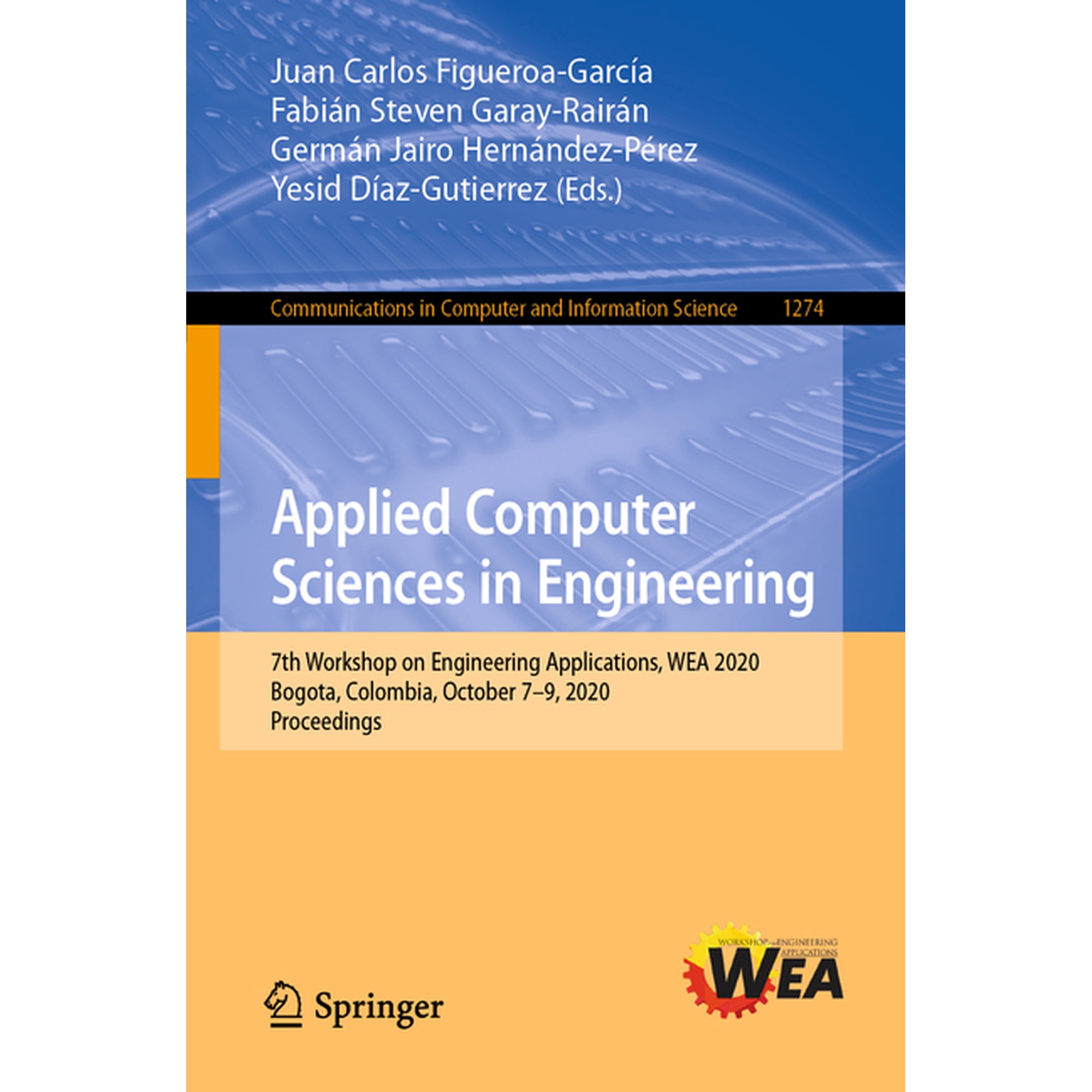 Communications in Computer and Informati Applied Computer Sciences in Engineering: 7th Workshop on Engineering Applications, Wea 2020, Bogota, Colombia, October , Book 1274, (Paperback)