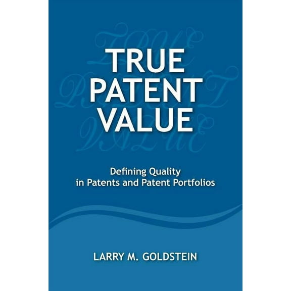True Patent Value: Defining Quality in Patents and Patent Portfolios