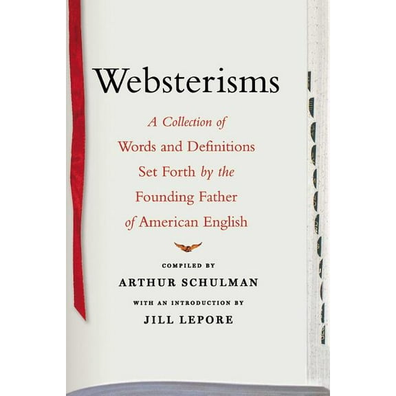 Websterisms: A Collection of Words and Definitions Set Forth by the Founding Father of American English, (Paperback)