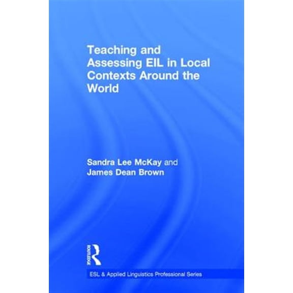 Pre-Owned ESL & Applied Linguistics Professional: Teaching and Assessing Eil in Local Contexts Around the World (Hardcover)