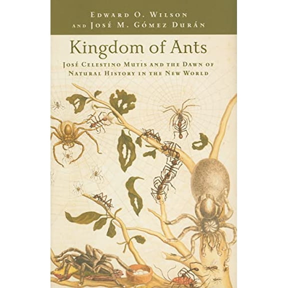 Pre-Owned Kingdom of Ants: Jos Celestino Mutis and the Dawn of Natural History in the New World (Hardcover) 0801897858 9780801897856