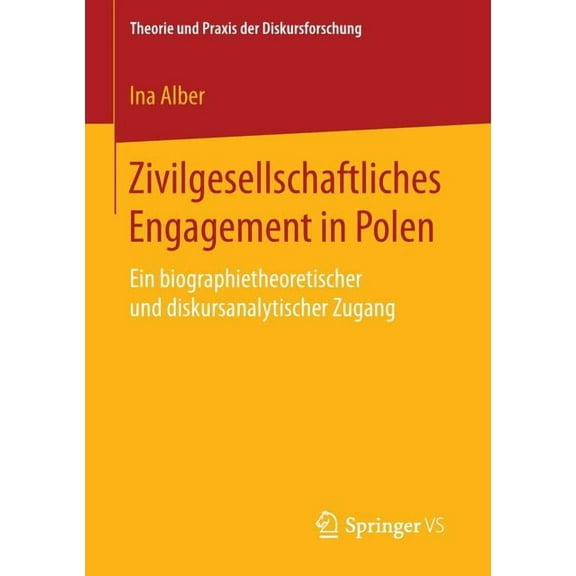 Theorie Und Praxis Der Diskursforschung Zivilgesellschaftliches Engagement in Polen: Ein Biographietheoretischer Und Diskursanalytischer Zugang, (Paperback)