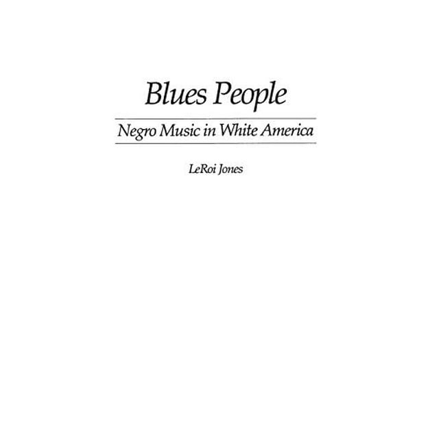 Blues People: Musique Noire en Amérique Blanche