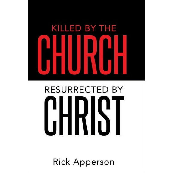 Killed by the Church, Resurrected by Christ (Hardcover)
