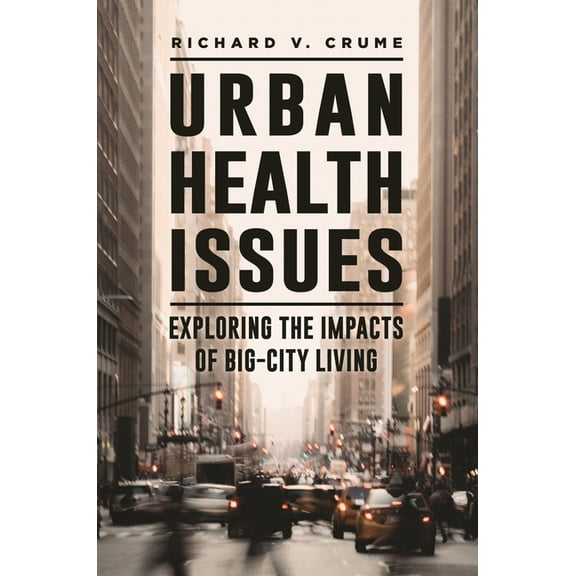 Urban Health Issues: Exploring the Impacts of Big-City Living, (Hardcover)
