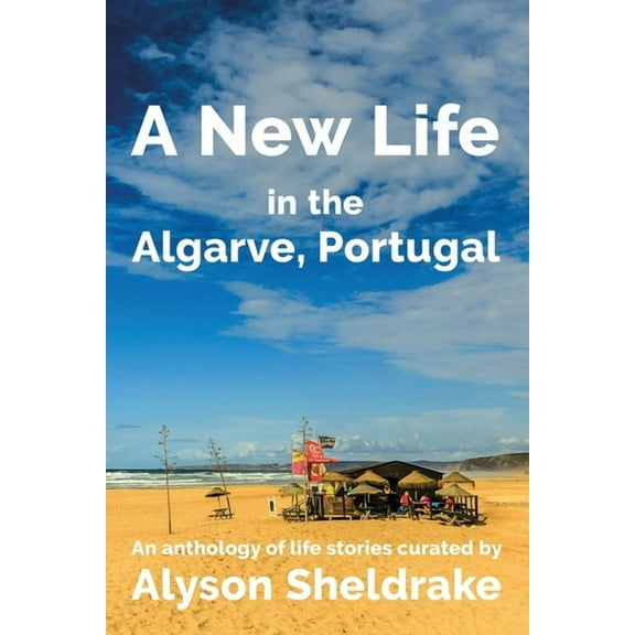 The Algarve Dream A New Life in the Algarve, Portugal: An anthology of life stories, Book 3, (Paperback)