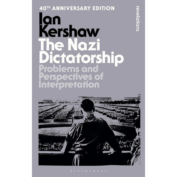 Bloomsbury Revelations The Nazi Dictatorship: Problems and Perspectives of Interpretation - 40th Anniversary Edition, (Paperback)