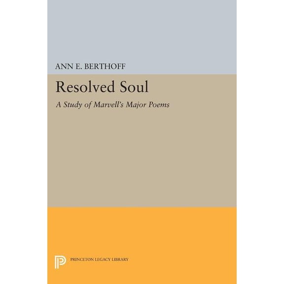 Princeton Legacy Library Resolved Soul: A Study of Marvell's Major Poems, Book 1291, (Paperback)