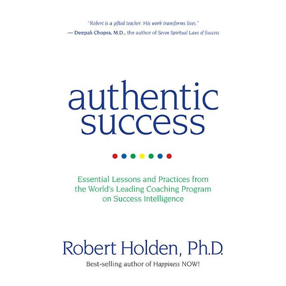 Authentic Success: Essential Lessons and Practices from the World's Leading Coaching Program on Success Intelligence, (Paperback)