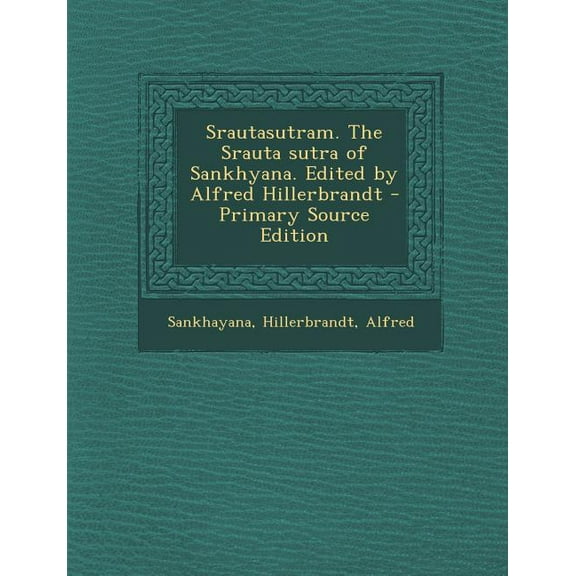 Srautasutram. the Srauta Sutra of Sankhyana. Edited by Alfred Hillerbrandt - Primary Source Edition (Paperback)