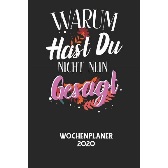 WARUM HAST DU NICHT NEIN GESAGT - Wochenplaner 2020: Klassischer Planer fÃ¼r deine tÃ¤glichen To Do's - plane und struktur, (Paperback)