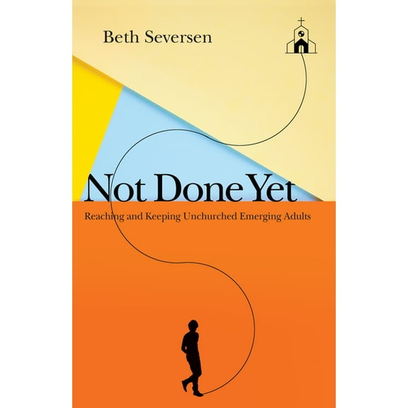 Not Done Yet: Reaching and Keeping Unchurched Emerging Adults, (Paperback)