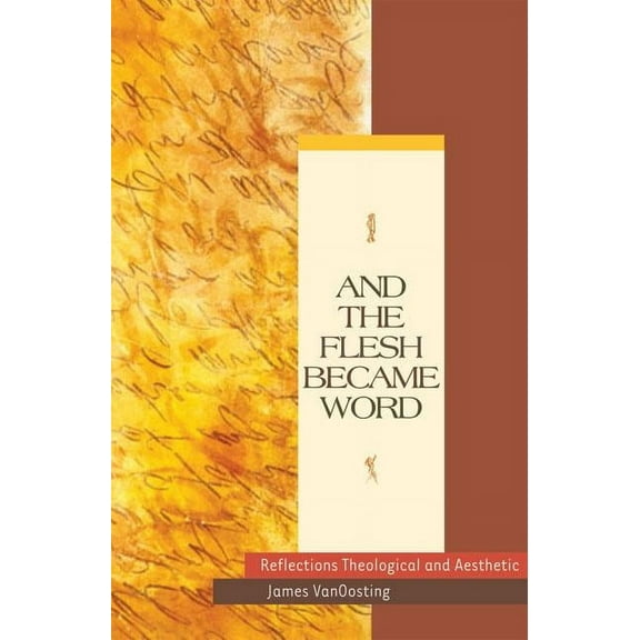 And the Flesh Became Word Reflections Theological and Aesthetic, (Paperback)
