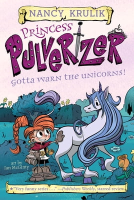 Princess Pulverizer Gotta Warn the Unicorns! #7, Book 7, (Paperback)