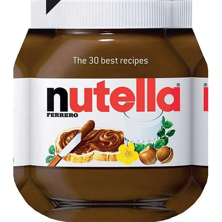 Nutella: The 30 Best Recipes (Hardcover) (The Best Customs Broker Course)