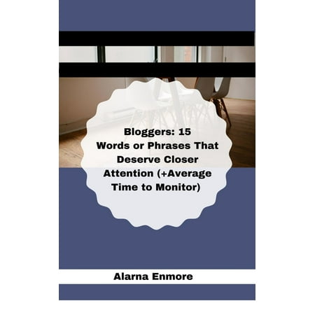 Bloggers: 15 Words or Phrases That Deserve Closer Attention (+Average Time to Monitor) - (Best Monitor For Word Processing)