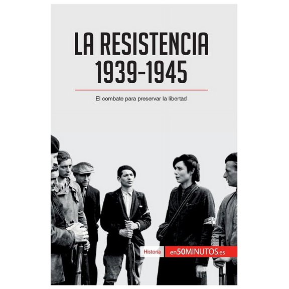 La Resistencia, 1939-1945: El combate para preservar la libertad, (Paperback)