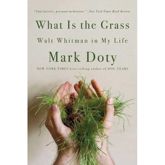 What Is the Grass: Walt Whitman in My Life, (Paperback)