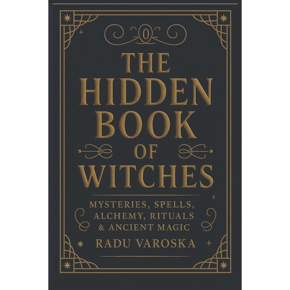 The Hidden Book of Witches: Mysteries, Spells, Alchemy, Rituals, and Ancient Magic, (Paperback)