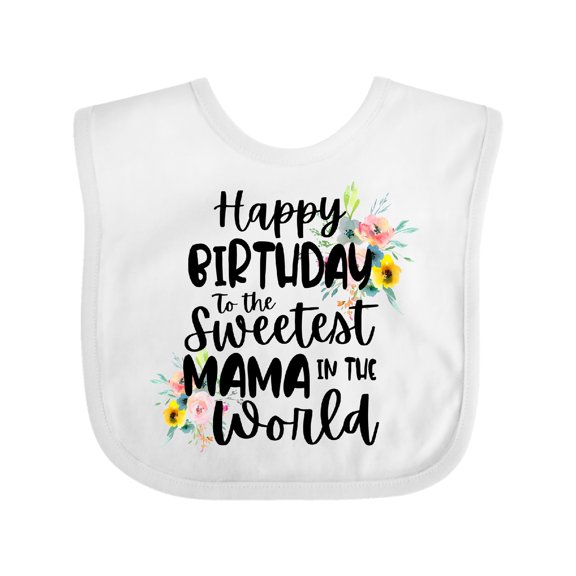 Inktastic Happy Birthday to the Sweetest Mama in the World Girls Baby Bib