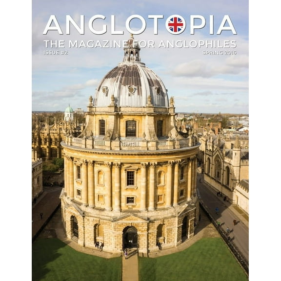 Anglotopia Magazine - Issue #2 - London Tube, Cornwall, Oxford, London Blitz, Doctor Who, Routemaster, and More!: The An, (Paperback)