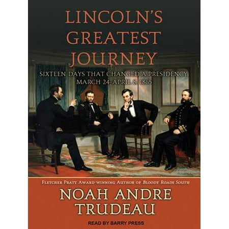 Lincoln S Greatest Journey Sixteen Days That Changed A