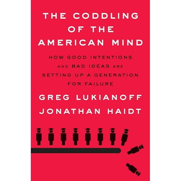 Pre-Owned The Coddling of the American Mind: How Good Intentions and Bad Ideas Are Setting Up a Generation for Failure (Hardcover) 0735224897 9780735224896