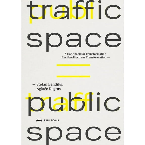 Traffic Space is Public Space : A Handbook for Transformation (Paperback)