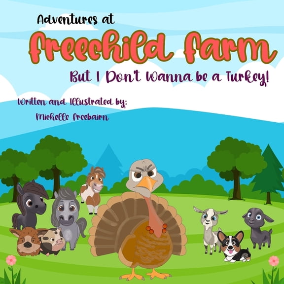 Adventures at Freechild Farm But I Don't Wanna Be a Turkey!, (Paperback)