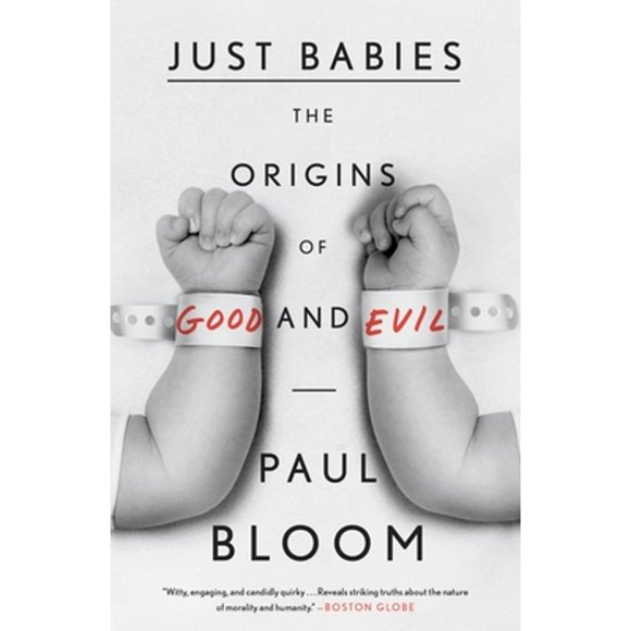 Pre-Owned Just Babies: The Origins of Good and Evil (Paperback 9780307886859) by Paul Bloom
