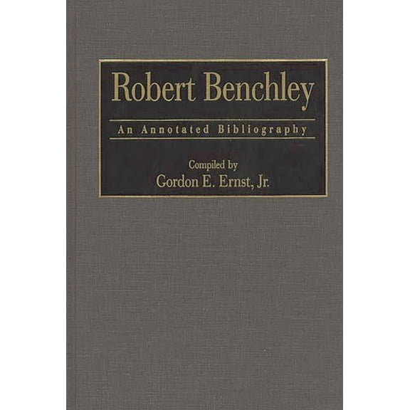 Bibliographies and Indexes in Popular Cu Robert Benchley: An Annotated Bibliography, Book 6, (Hardcover)