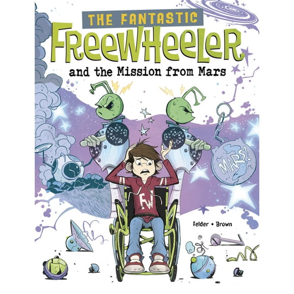 The Fantastic Freewheeler The Fantastic Freewheeler and the Mission from Mars: A Graphic Novel, (Paperback)