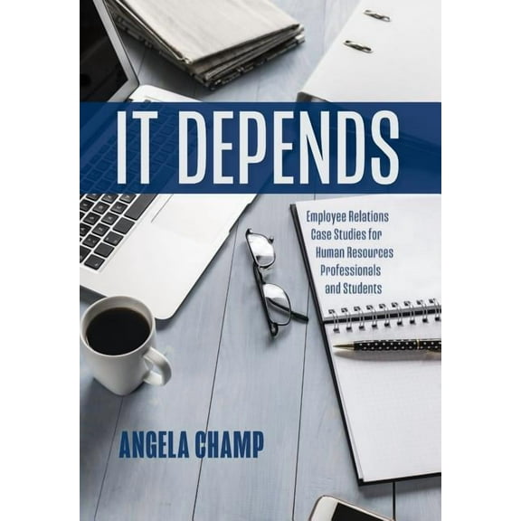 It Depends: Employee Relations Case Studies for Human Resources Professionals and Students, (Hardcover)