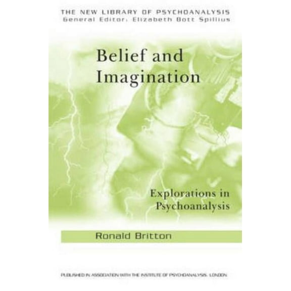New Library of Psychoanalysis Belief and Imagination: Explorations in Psychoanalysis, (Paperback)