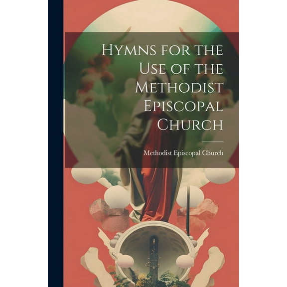 Hymns for the Use of the Methodist Episcopal Church (Paperback)