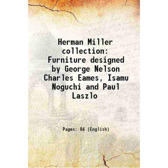 Herman Miller collection Furniture designed by George Nelson Charles Eames, Isamu Noguchi and Paul Laszlo 1948 [Hardcover]