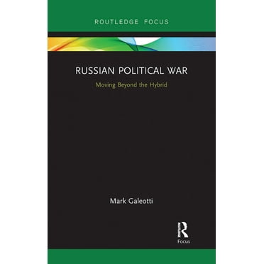 Russian Political War: Moving Beyond the Hybrid, (Paperback)