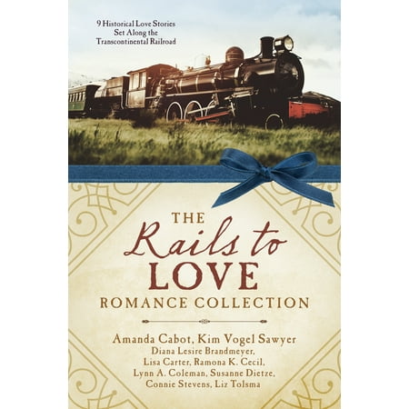 The Rails to Love Romance Collection : 9 Historical Love Stories Set Along the Transcontinental