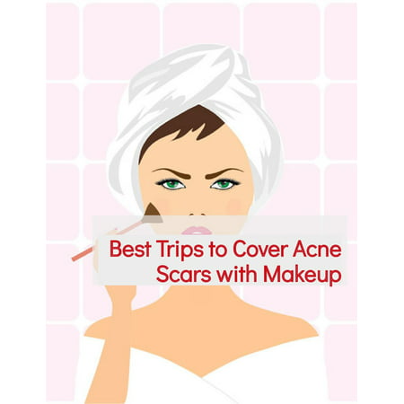 Best Trips to Cover Acne Scars with Makeup - (Best Makeup For Cystic Acne)