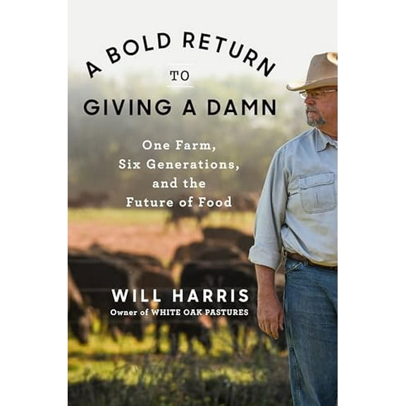 Pre-Owned A Bold Return to Giving a Damn: One Farm, Six Generations, and the Future of Food (Hardcover) 0593300475 9780593300473