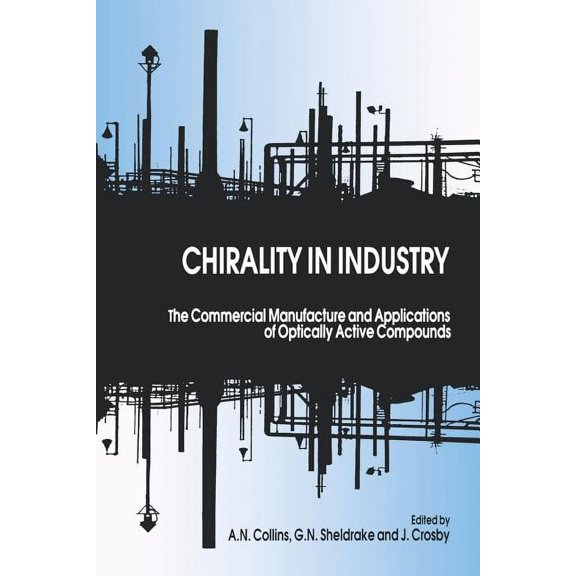 Chirality in Industry: The Commercial Manufacture and Applications of Optically Active Compounds, (Paperback)