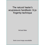 The natural healer's acupressure handbook: G-jo fingertip technique, Used [Paperback]