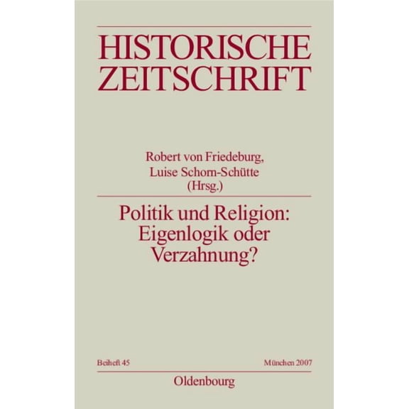 Historische Zeitschrift / Beihefte Politik und Religion: Eigenlogik oder Verzahnung?, Book 45, (Paperback)