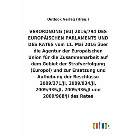 VERORDNUNG (EU) 2016/794 über die Agentur der Europäischen Union für die Zusammenarbeit auf dem Gebiet der Strafverfolgung (Europol) und zur Ersetzung und Aufhebung diverser Beschlüsse (Paperback)