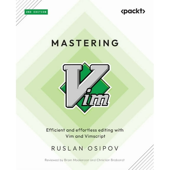 Mastering Vim - Second Edition: Efficient and effortless editing with Vim and Vimscript, (Paperback)