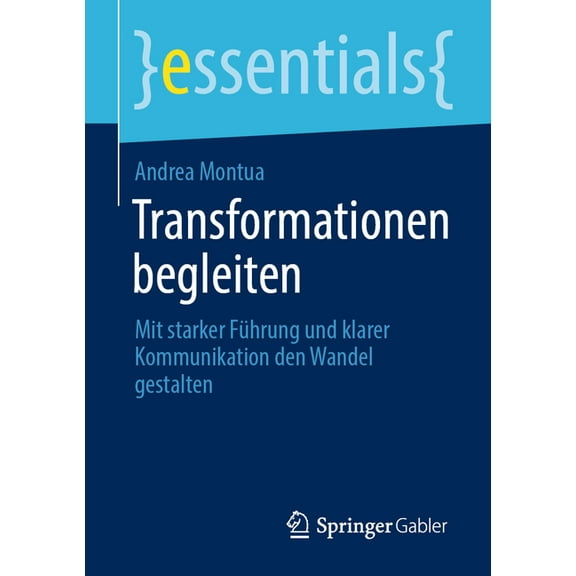 Essentials Transformationen Begleiten: Mit Starker Führung Und Klarer Kommunikation Den Wandel Gestalten, (Paperback)