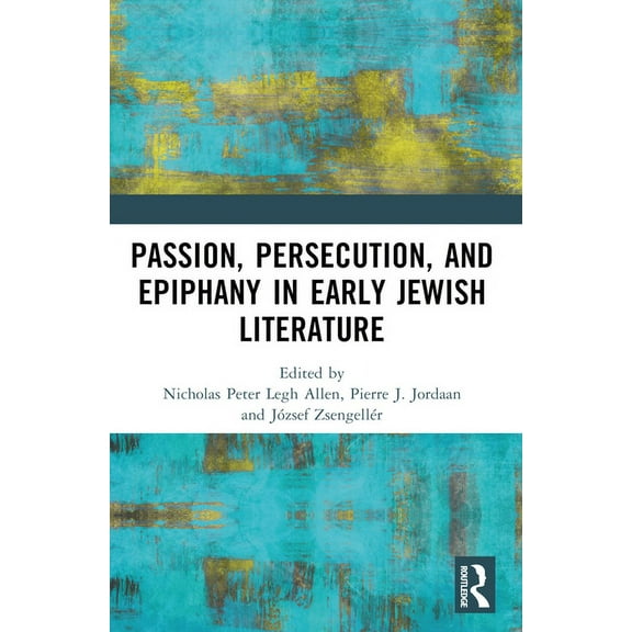 Passion, Persecution, and Epiphany in Early Jewish Literature, (Paperback)