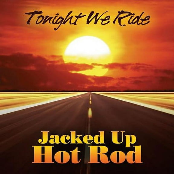 Jacked Up Hot Rod - Tonight We Ride - Music & Performance - CD